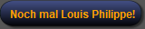 Noch mal Louis Philippe!